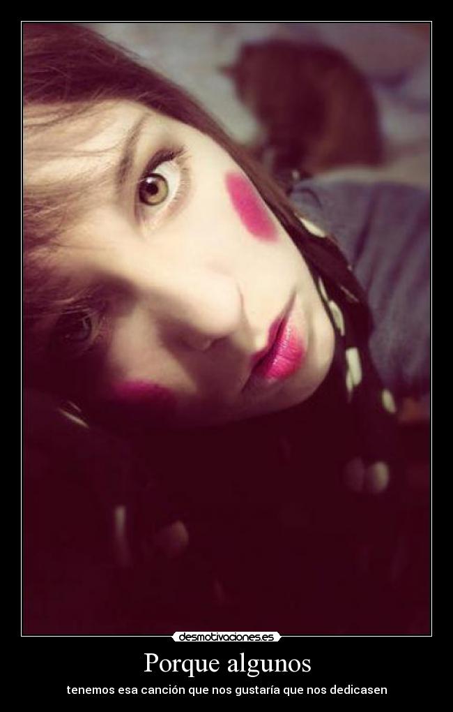 Porque algunos - tenemos esa canción que nos gustaría que nos dedicasen