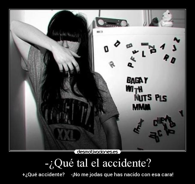 -¿Qué tal el accidente? -