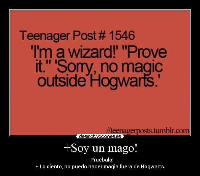 +Soy un mago! - - Pruébalo!
+ Lo siento, no puedo hacer magia fuera de Hogwarts.