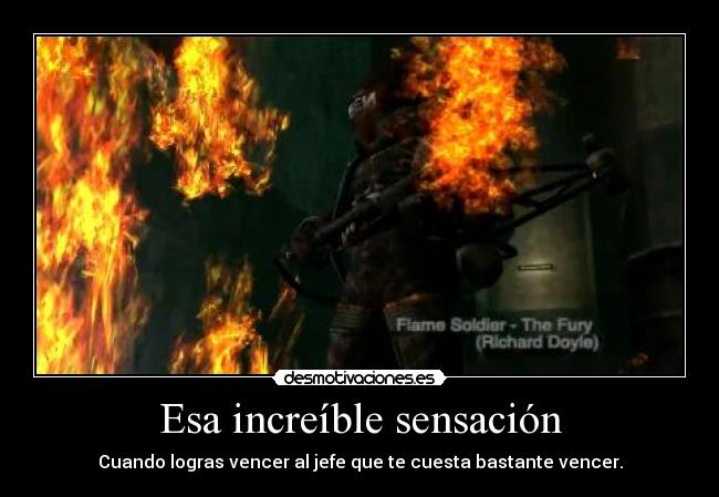 Esa increíble sensación - Cuando logras vencer al jefe que te cuesta bastante vencer.