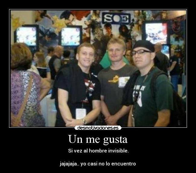 Un me gusta - Si vez al hombre invisible.
jajajaja.. yo casi no lo encuentro