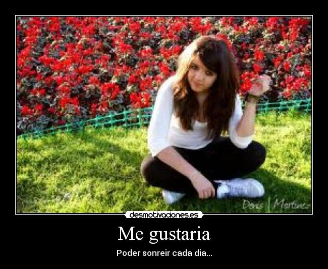 Me gustaria - Poder sonreir cada dia...