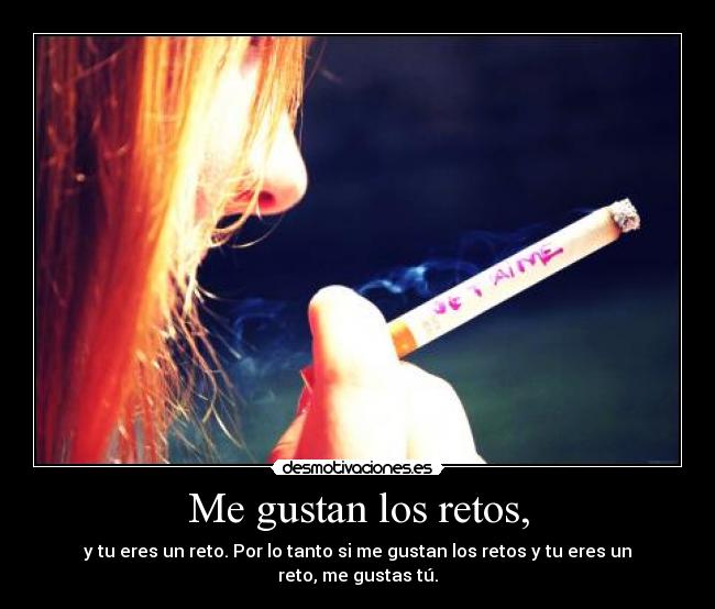 Me gustan los retos, -
