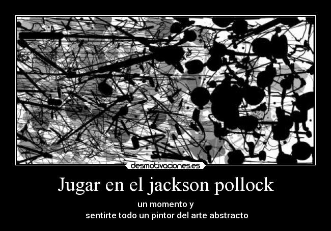 Jugar en el jackson pollock - un momento y
 sentirte todo un pintor del arte abstracto