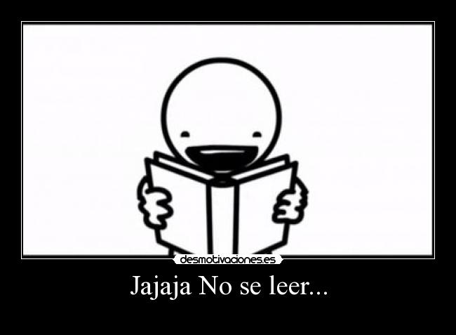Jajaja No se leer... -