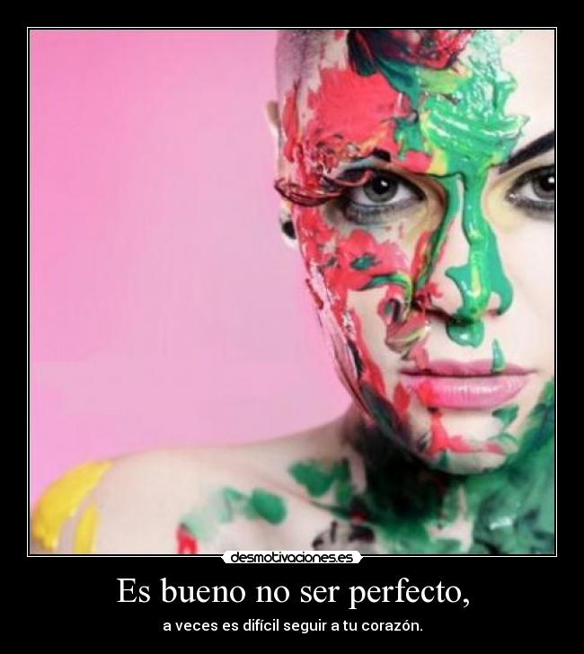 Es bueno no ser perfecto, - 