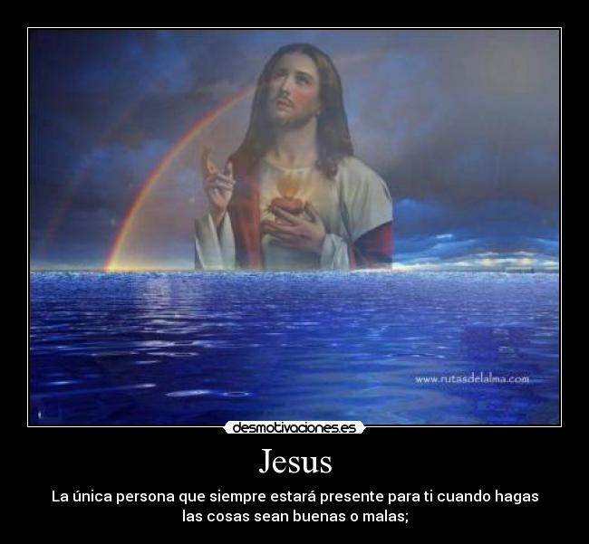 Jesus - La única persona que siempre estará presente para ti cuando hagas
las cosas sean buenas o malas;♥