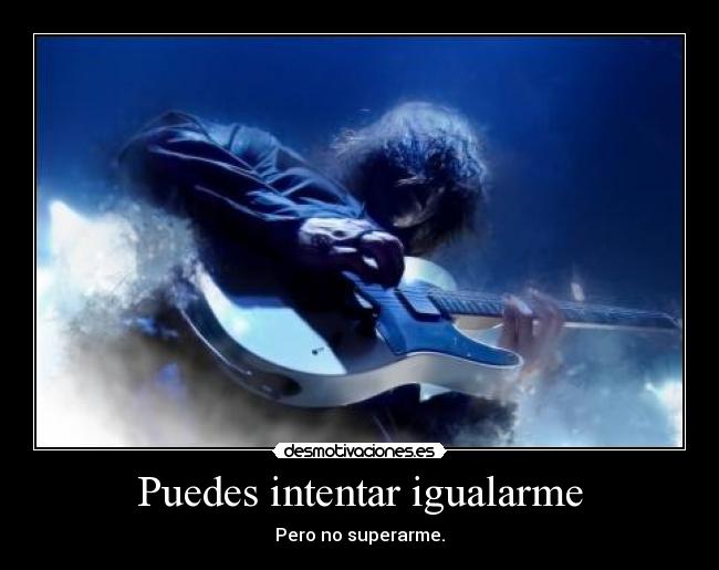 Puedes intentar igualarme -