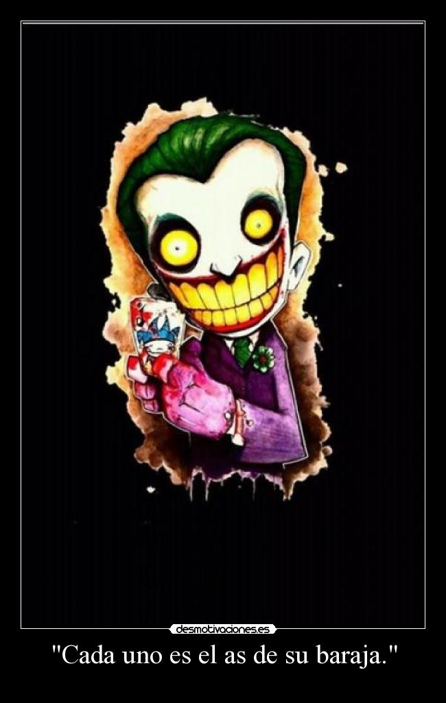 Cada uno es el as de su baraja. - 