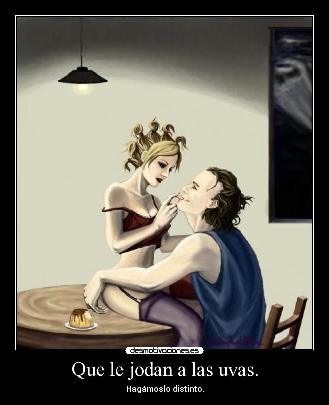 Que le jodan a las uvas. - Hagámoslo distinto.