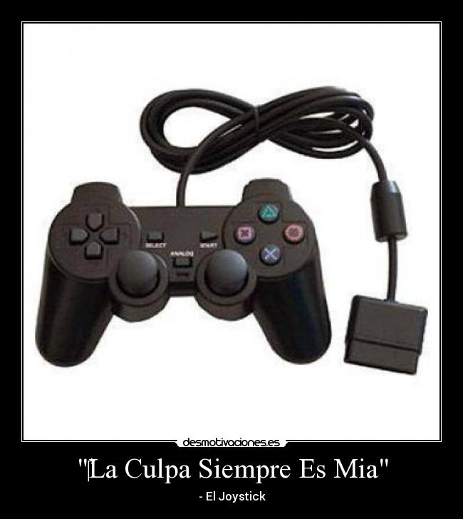 La Culpa Siempre Es Mia - - El Joystick