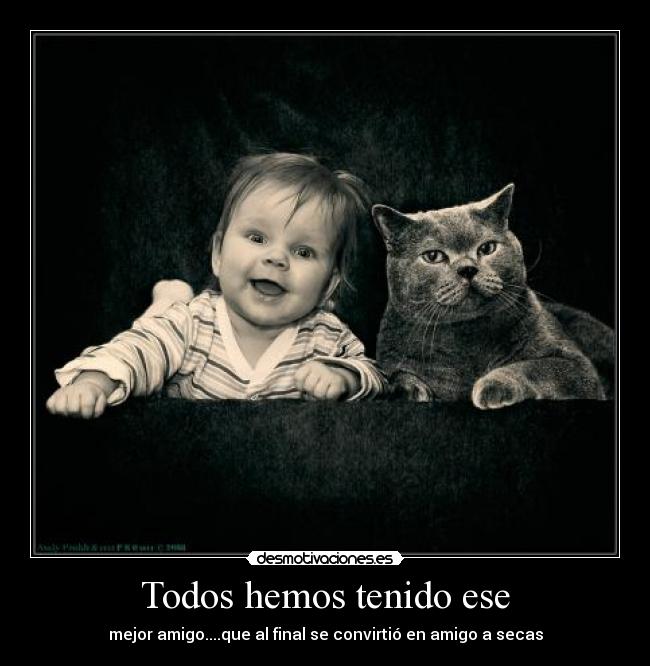 Todos hemos tenido ese -