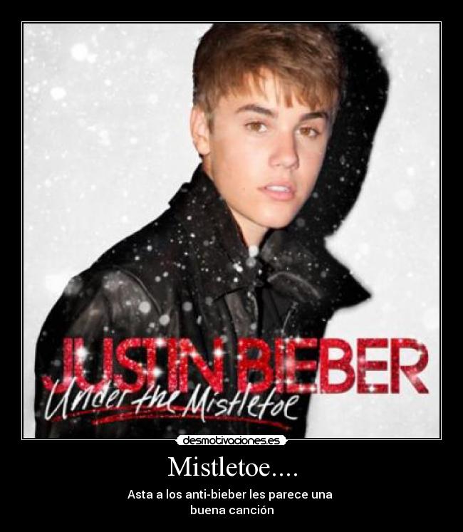 Mistletoe.... - Asta a los anti-bieber les parece una
buena canción