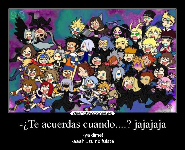 -¿Te acuerdas cuando....? jajajaja - -ya dime!
-aaah... tu no fuiste