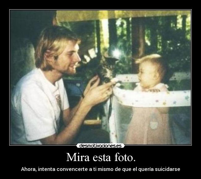 Mira esta foto. - Ahora, intenta convencerte a ti mismo de que el quería suicidarse