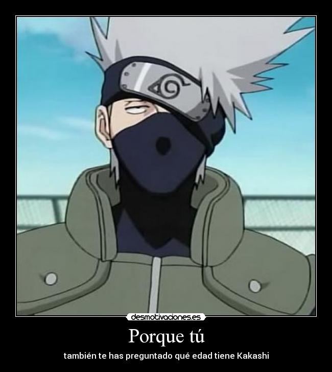 Porque tú - también te has preguntado qué edad tiene Kakashi