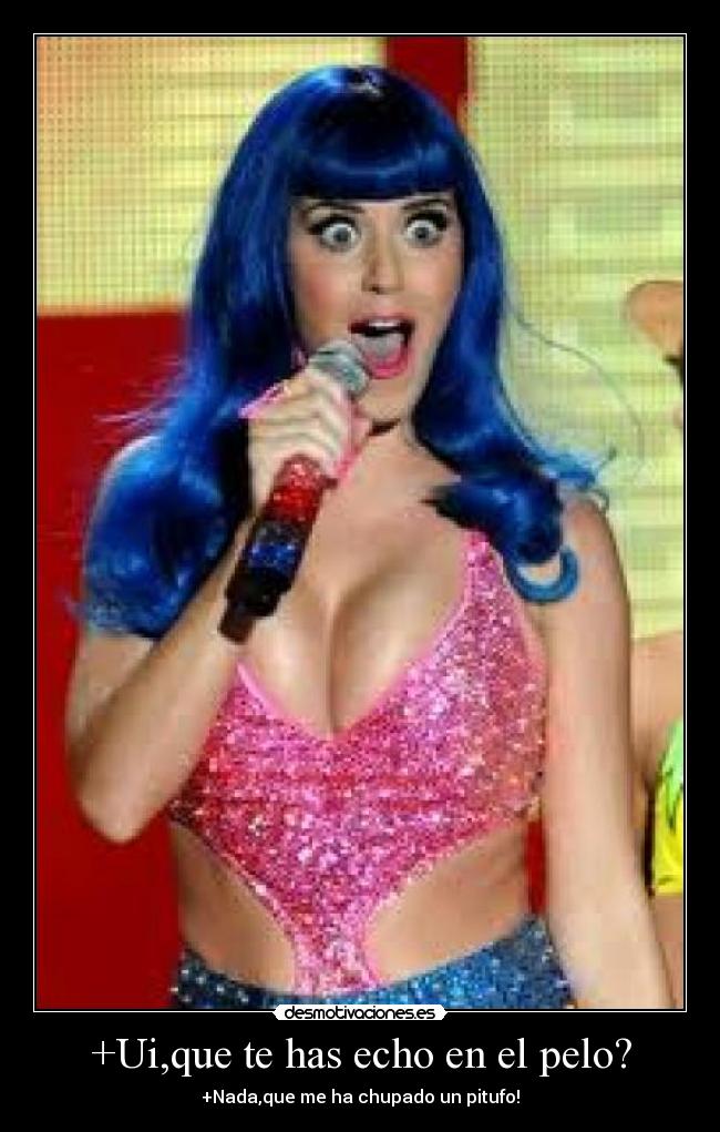+Ui,que te has echo en el pelo? - +Nada,que me ha chupado un pitufo!