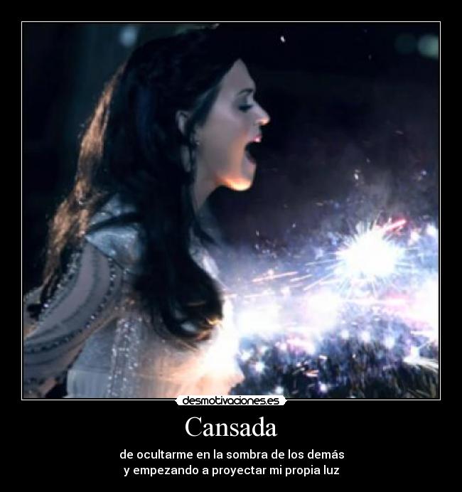 Cansada - de ocultarme en la sombra de los demás
y empezando a proyectar mi propia luz