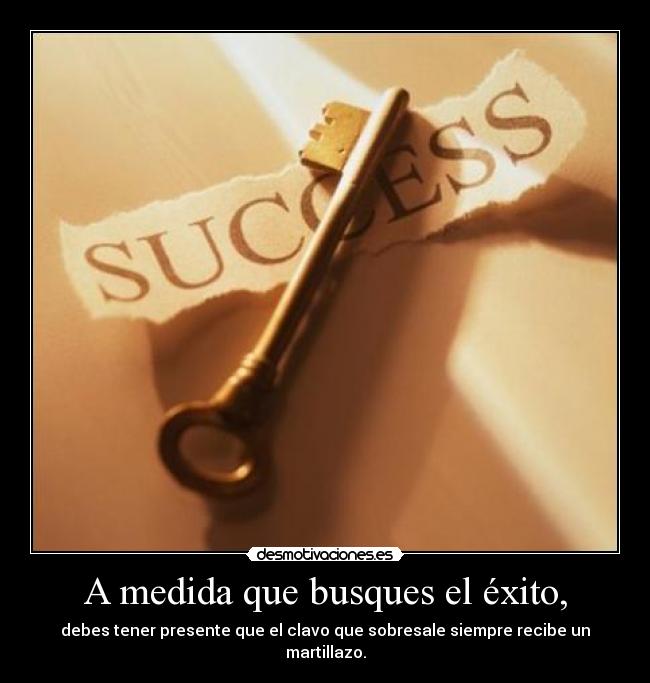A medida que busques el éxito, -