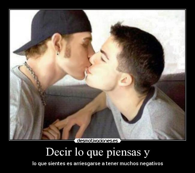 Decir lo que piensas y -