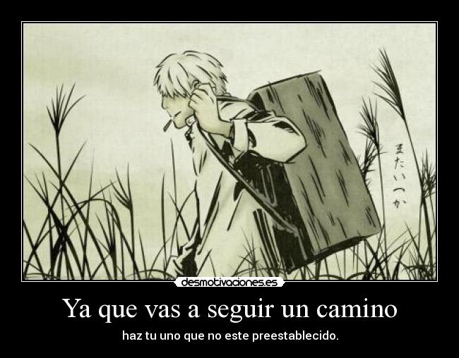 carteles mushishi camino preestablecido que parecemos ovejas llendo todos por mismo sitio desmotivaciones