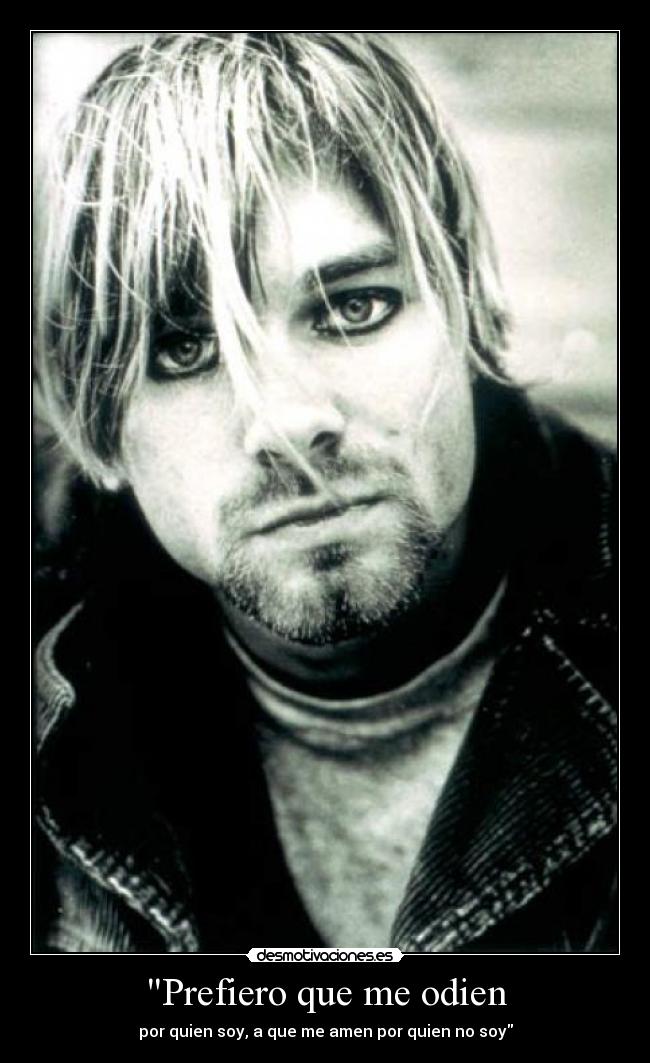 Prefiero que me odien - por quien soy, a que me amen por quien no soy
