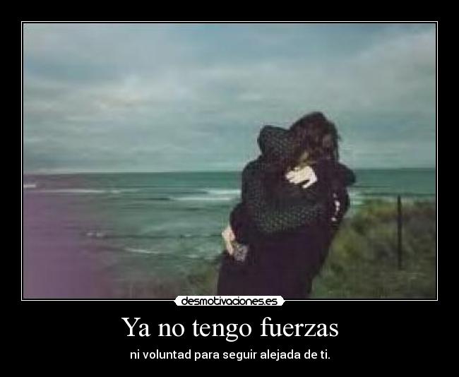 Ya no tengo fuerzas -