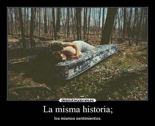 La misma historia; -