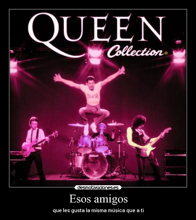 Esos amigos - que les gusta la misma música que a ti