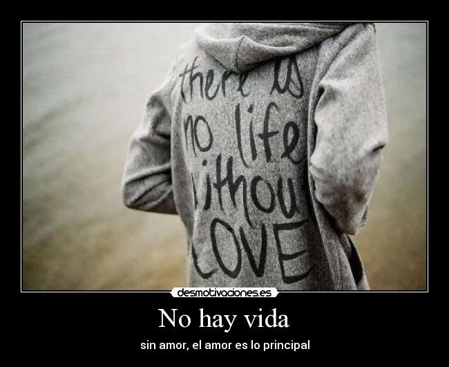 No hay vida - sin amor, el amor es lo principal