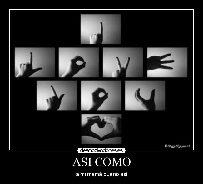 ASI COMO - a mi mamá bueno así