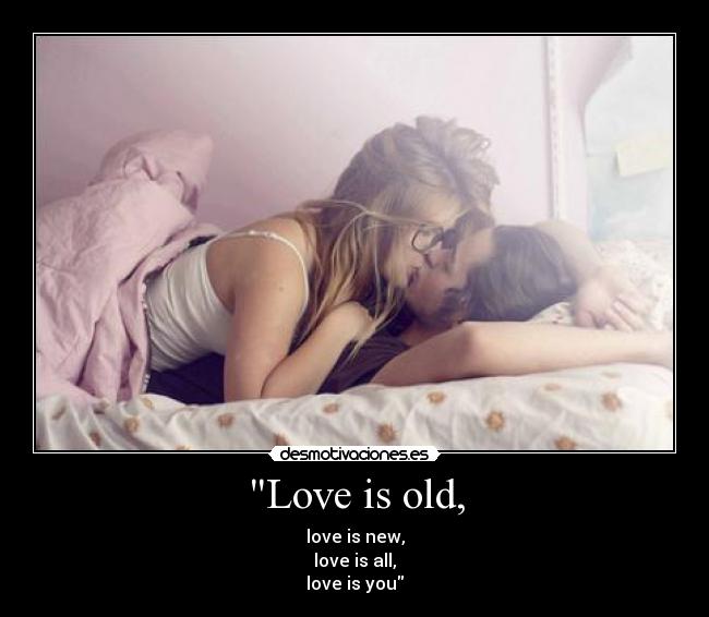 Love is old, - 