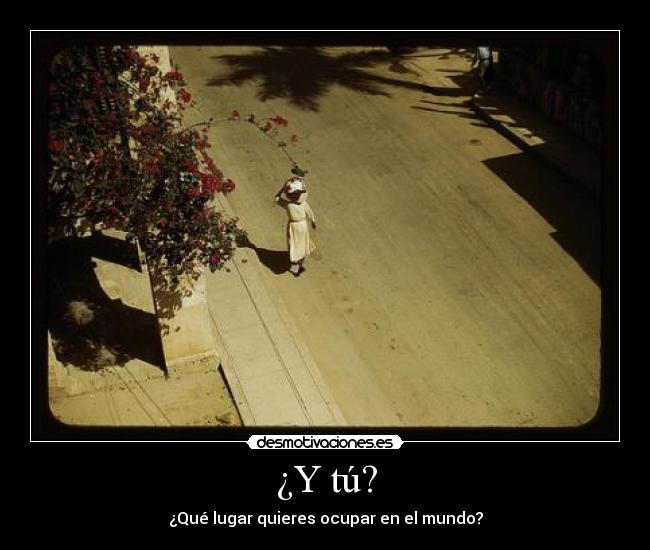 ¿Y tú? - ¿Qué lugar quieres ocupar en el mundo?