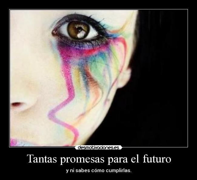 Tantas promesas para el futuro - y ni sabes cómo cumplirlas.