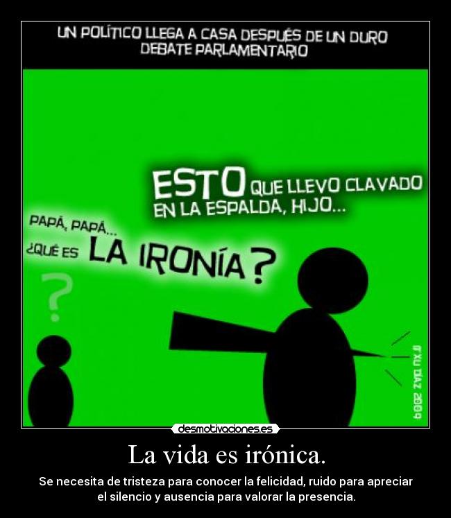 La vida es irónica. -