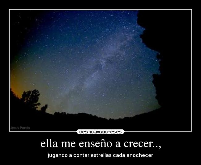 ella me enseño a crecer.., - jugando a contar estrellas cada anochecer