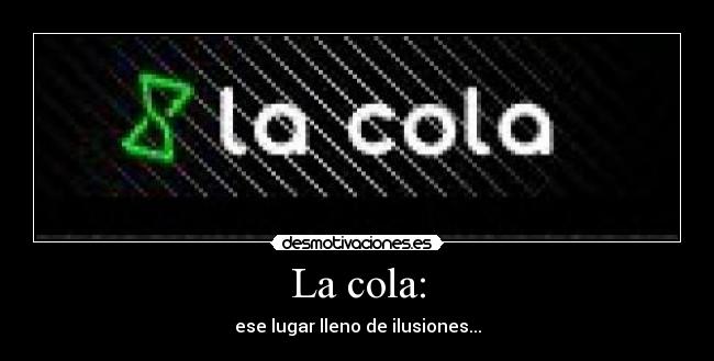 La cola: - 