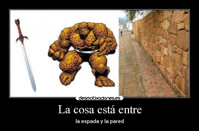 La cosa está entre - la espada y la pared
