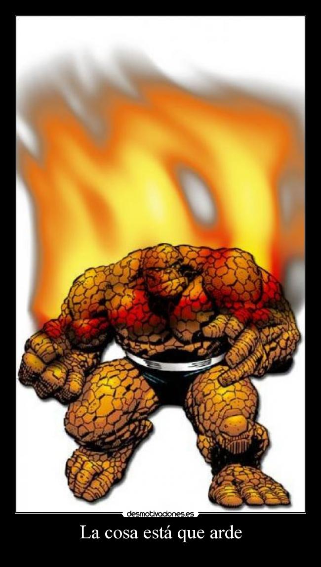 La cosa está que arde -