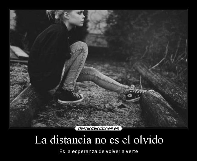 La distancia no es el olvido - Es la esperanza de volver a verte