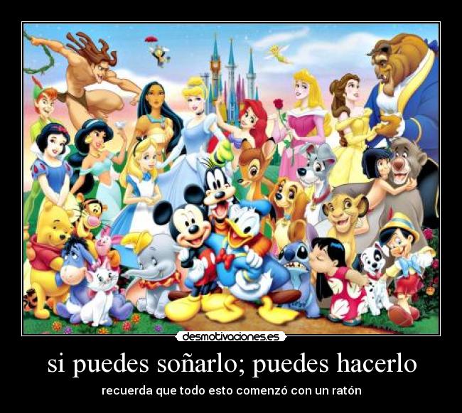 si puedes soñarlo; puedes hacerlo -
