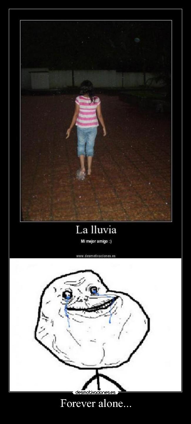 Forever alone... -
