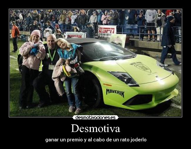 Desmotiva - ganar un premio y al cabo de un rato joderlo
