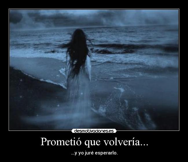 Prometió que volvería... -