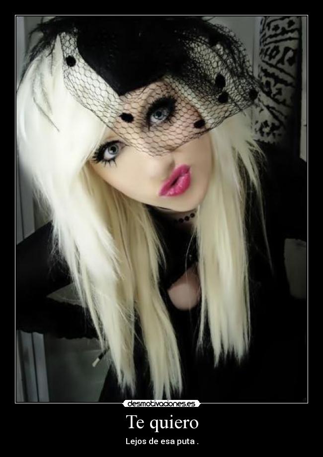 Te quiero - Lejos de esa puta .