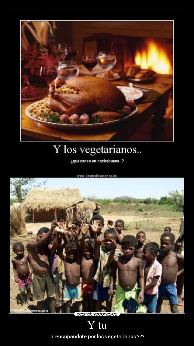 Y tu - preocupándote por los vegetarianos ???
