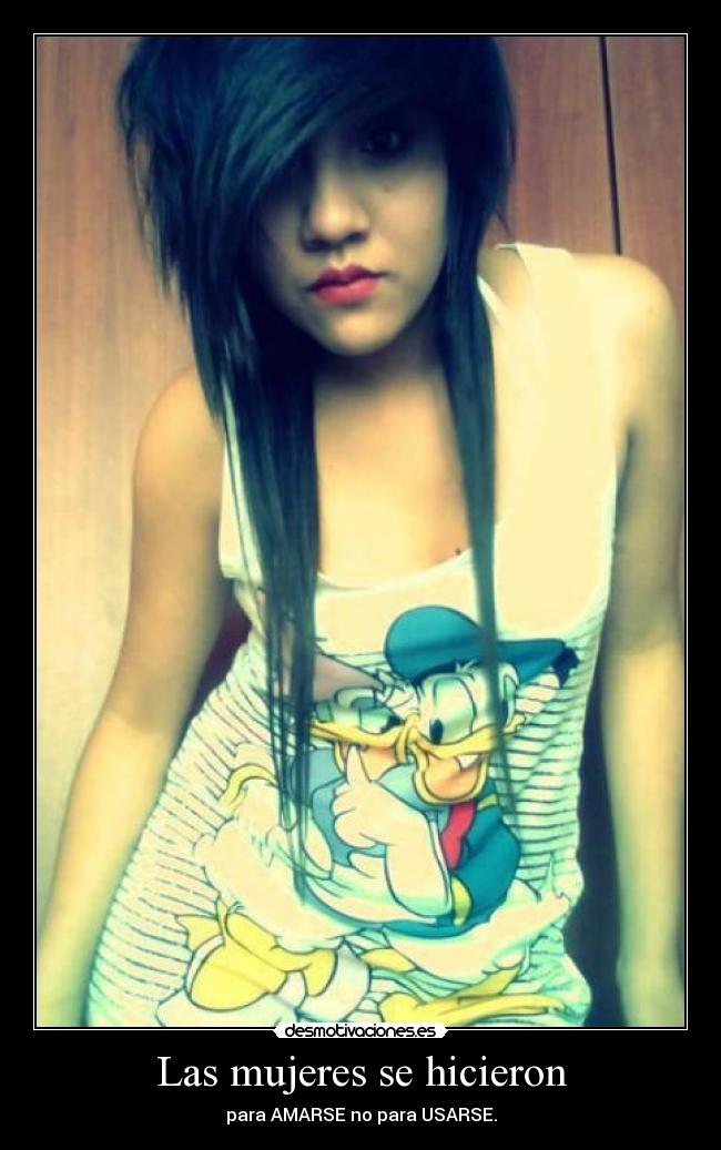 Las mujeres se hicieron - para AMARSE no para USARSE.