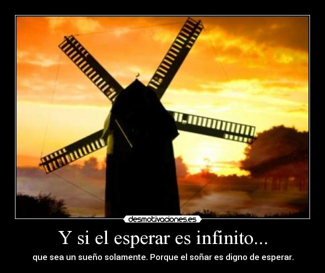 Y si el esperar es infinito... -