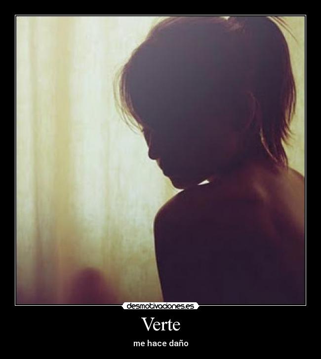 Verte - me hace daño