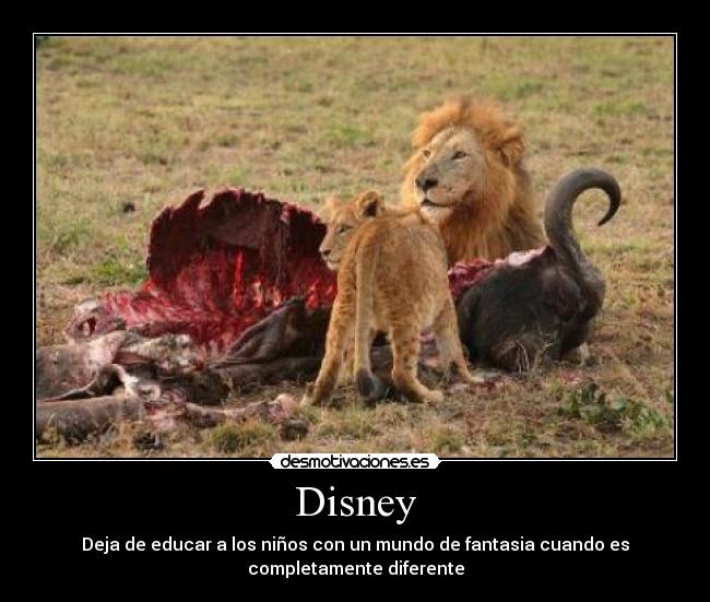 Disney - Deja de educar a los niños con un mundo de fantasia cuando es
completamente diferente